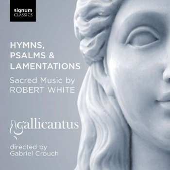 CD Gallicantus: Hymns, Psalms & Lamentations: Sacred Music By Robert White