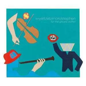 Robert Wyatt: '..........For The Ghosts Within'