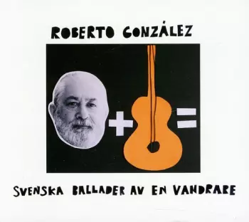 Roberto González: Svenska Ballader Av En Vandrare