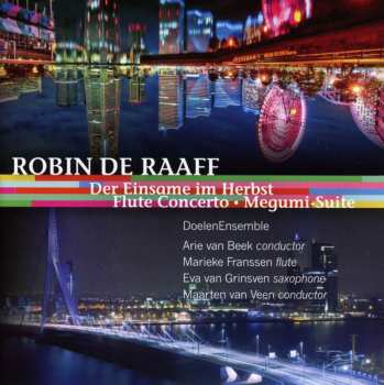 CD Robin de Raaff: Die Einsame Im Herbst • Flute Concerto • Megumi Suite