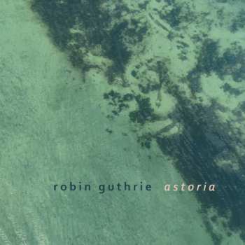 Album Robin Guthrie: Astoria