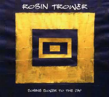 CD Robin Trower: Coming Closer To The Day DIGI