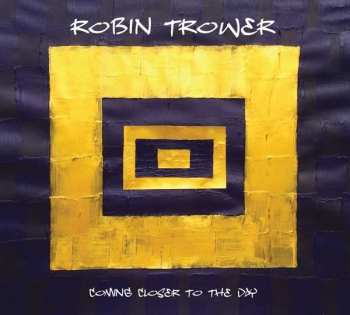 LP Robin Trower: Coming Closer To The Day