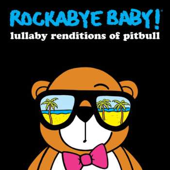 Album Rockabye Baby!: Lullaby Renditions Of Pitbull