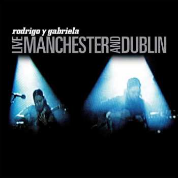 LP Rodrigo Y Gabriela: Live Manchester And Dublin