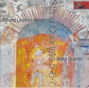 Album Roland Leistner-Mayer: String Quartets 5, 6, 7