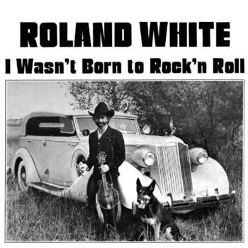 Album Roland White: I Wasn't Born To Rock'n Roll