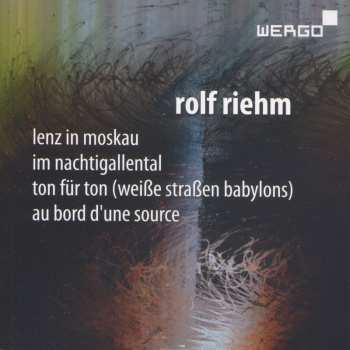 Album Rolf Riehm: Lenz In Moskau/ Im Nachtigallental/ Ton Für Ton (Weiße Straßen Babylons)/ Au Bord D'une Source