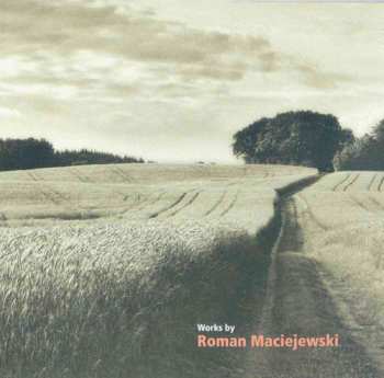 Album Roman Maciejewski: Works By Roman Maciejewski