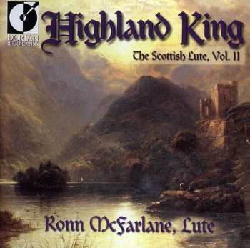 CD Ronn McFarlane: Highland King. The Scottish Lute, Vol. II