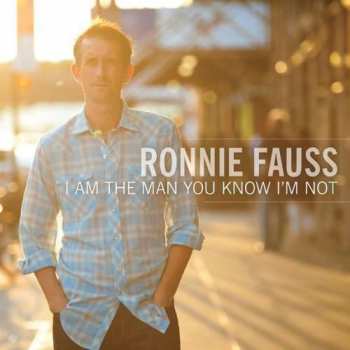 LP Ronnie Fauss: I Am The Man You Know I'm Not