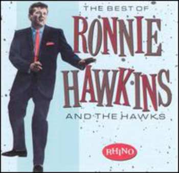 Album Ronnie Hawkins: The Best Of Ronnie Hawkins And The Hawks
