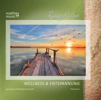 CD Ronny Matthes: Wellness & Entspannung Vol. 1 - Gemafreie Meditationsmusik & Christliche Entspannungsmusik