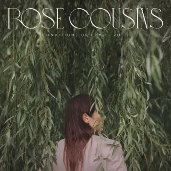 Rose Cousins: Conditions Of Love - Vol. 1