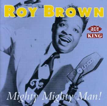 CD Roy Brown: Mighty Mighty Man!
