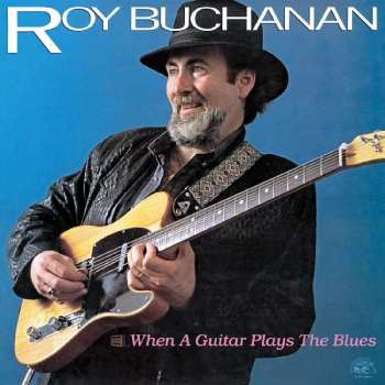 LP Roy Buchanan: When A Guitar Plays The Blues