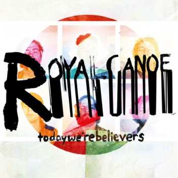 Album Royal Canoe: Today We're Believers