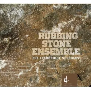 Rubbing Stone Ensemble: The Lethbridge Sessions
