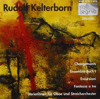 CD Rudolf Kelterborn: Changements / Ensemble-Buch I / Escursioni / Fantasia A Tre / Variationen Für Oboe Und Streichorchester