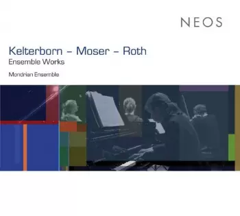 Mondrian Ensemble - Kelterborn / Moser / Roth