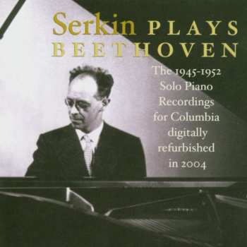 Album Ludwig van Beethoven: Serkin Plays Beethoven: The 1945-1952 Solo PIano Recordings For Columbia 