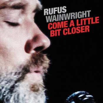 SP Rufus Wainwright: Come A Little Bit Closer