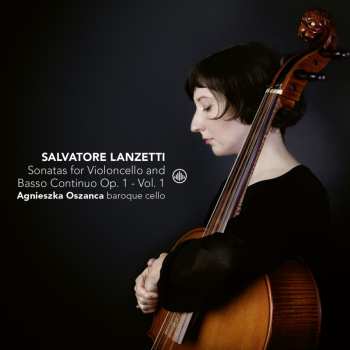 Album Salvatore Lanzetti: Sonatas For Violoncello And Basso Continuo Op.1 - Vol.1