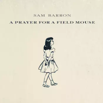 Sam Barron: A Prayer For A Field Mouse