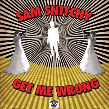 Sam Snitchy: Get Me Wrong