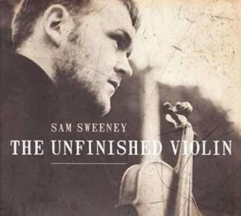 CD Sam Sweeney: The Unfinished Violin