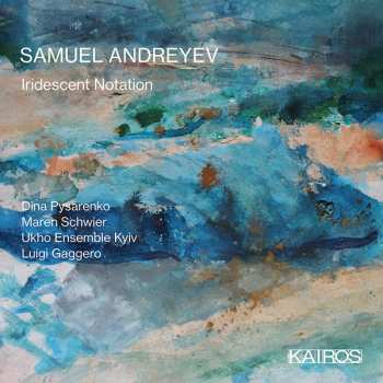 Album Samuel Andreyev: Iridescent Notation