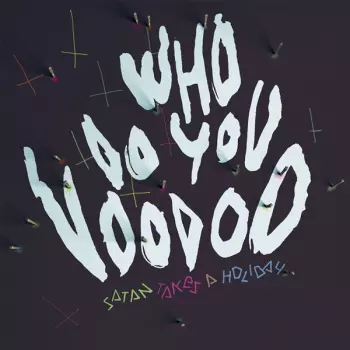 Satan Takes A Holiday: Who Do You Voodoo