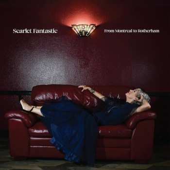 Album Scarlet Fantastic: From Montreal To Rotherham