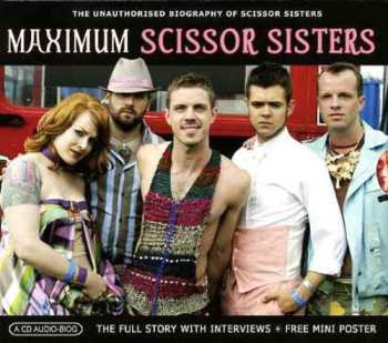CD Scissor Sisters: Maximum Scissor Sisters (The Unauthorised Biography Of Scissor Sisters)