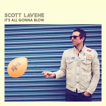 Scott Lavene: It's All Gonna Blow