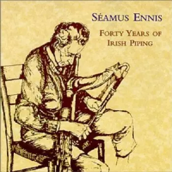 Seamus Ennis: Forty Years Of Irish Piping