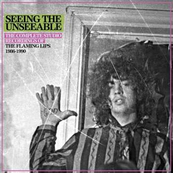 6CD/Doos The Flaming Lips: Seeing The Unseeable: The Complete Studio Recordings Of The Flaming Lips 1986-1990