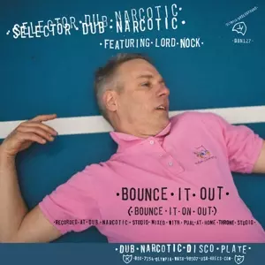 Selector Dub Narcotic: Bounce It Out (Bounce It On Out)
