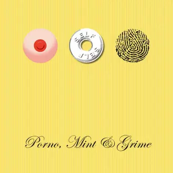 Self: Porno, Mint & Grime