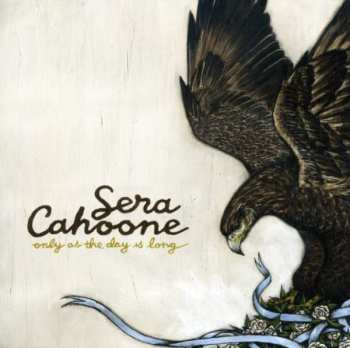 CD Sera Cahoone: Only As The Day Is Long