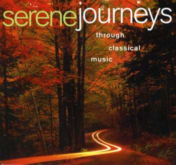 Album Serene Journeys: Through Classical Music / Various: Serene Journeys: Through Classical Music