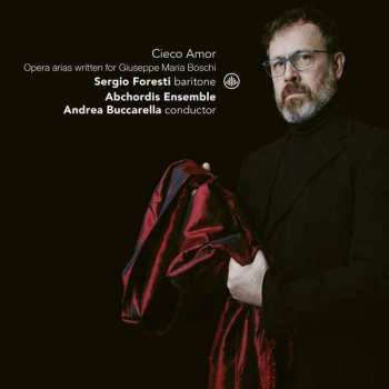 CD Sergio Foresti: Cieco Amor: Opera Arias Written  For Giuseppe Maria Boschi