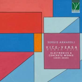 Album Sergio Armaroli: Vice-Versa, Electronics & Concrete Works (2005-2020)
