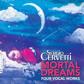 Album Sergio Cervetti: Mortal Dreams: Four Vocal Works