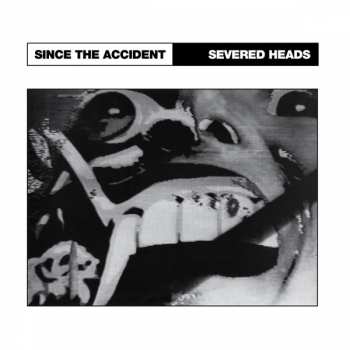 LP Severed Heads: Since The Accident