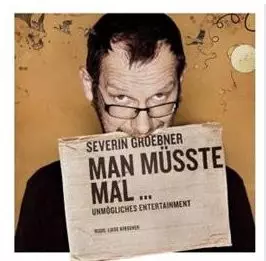 Severin Groebner: Man Müsste Mal … - Unmögliches Entertainment