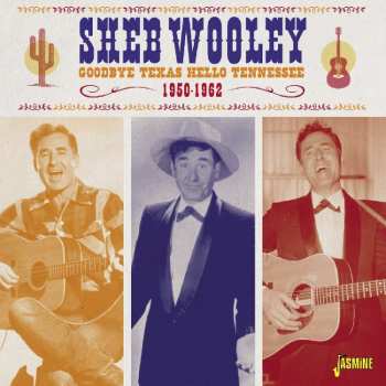 CD Sheb Wooley: Goodbye Texas Hello Tennessee 1950-1962