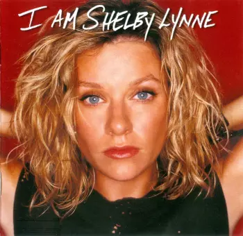 Shelby Lynne: I Am Shelby Lynne