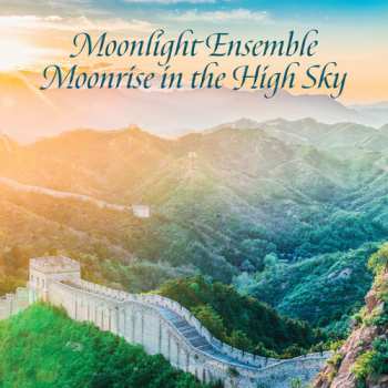 Album Shi-cheng,lin / Ping-hsu,hu: Moonlight Ensemble, Moonrise In The High Sky