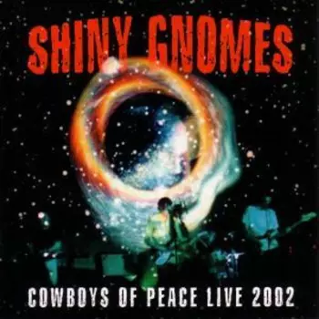 Shiny Gnomes: Cowboys Of Peace Live 2002